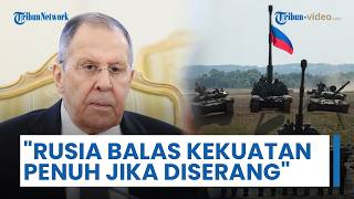 Negara Uni Eropa Waspada, Lavrov: Rusia akan Balas dengan Kekuatan Penuh pada Potensi Agresi Barat