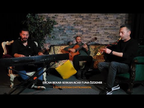 ERCAN BEKAR / SERKAN ACAR / TUNA ÖZDEMİR (E ASİYE DESTANI) ENSTRUMANTAL TULUM PİANO GİTAR