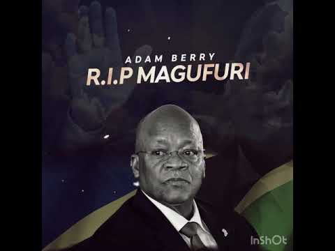 Adam Berry - R.I.P MAGUFULI