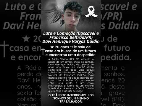 luto e comoção (Cascavel PR) Davi Henrique Vargas Daldin 20 anos