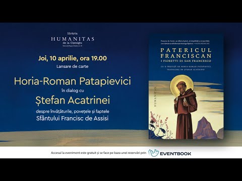 Horia-Roman Patapievici în dialog cu Ștefan Acatrinei despre „Patericul franciscan”