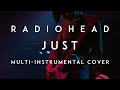 Radiohead - Just (Multi-Instrumental Cover)