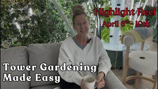 Tower Gardening Made Easy High Light Reel April 6-10th #towergarden #garden #hydroponicgardening