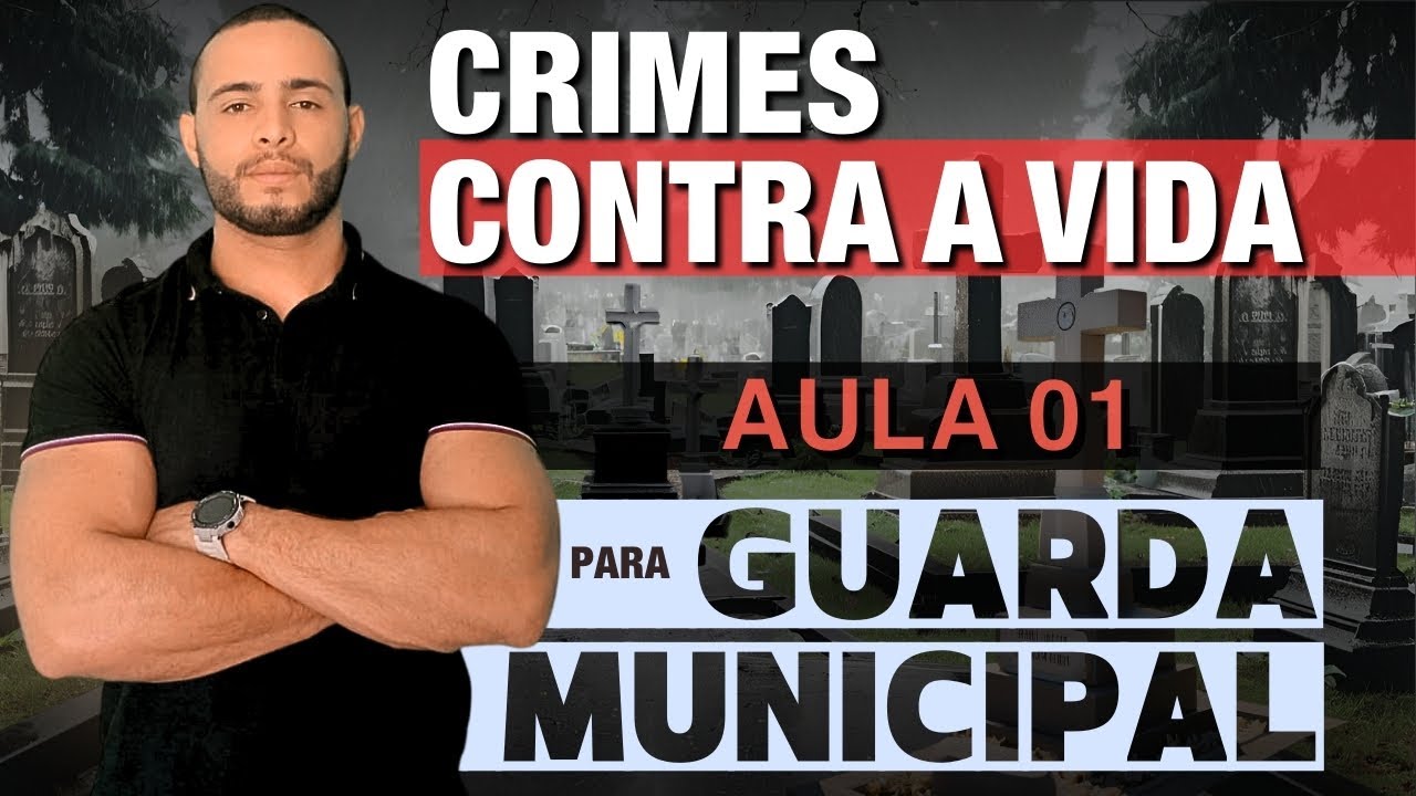 CRIMES CONTRA A VIDA [AULA 01] PARA GUARDA MUNICIPAL | 2024