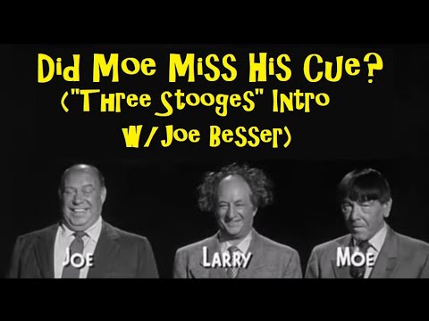 Did Moe Miss His Cue? ("Three Stooges" Intro w/Joe Besser)