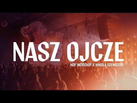 Nasz Ojcze (Our Father) | NOF Worship | Nikola Szemszur | TIOT 2022