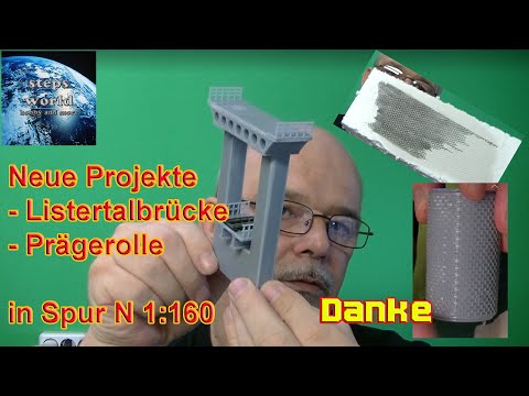 Neue Projekte - Listertalbrücke und Prägerolle in Spur N 1:160, dazu noch ein dickes DANKE