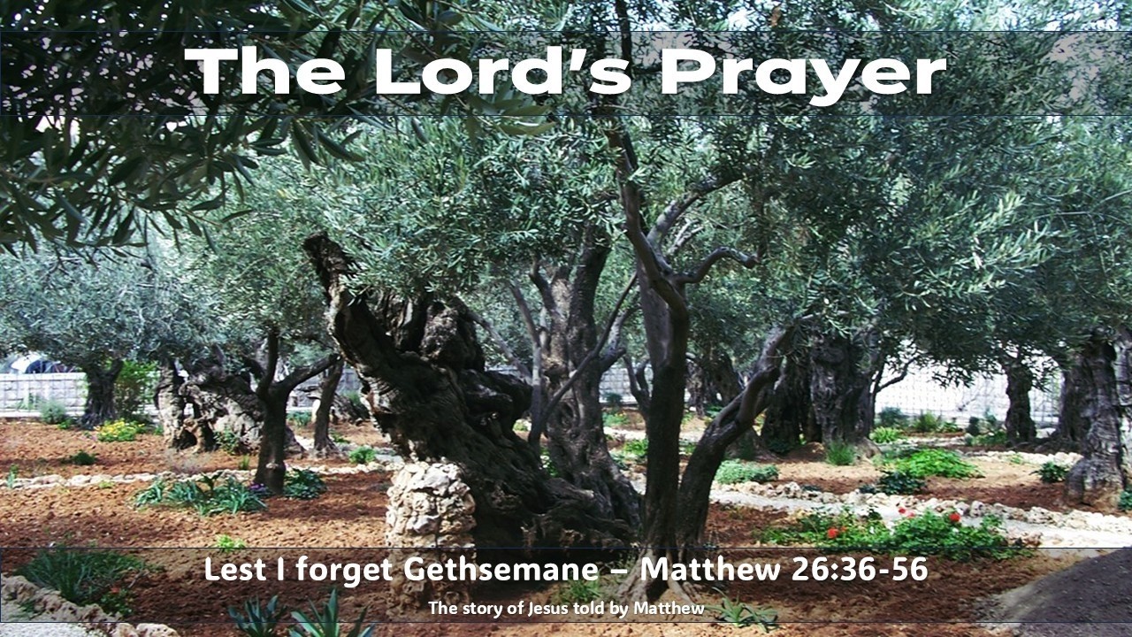 The Lord's Prayer - Matthew 26:36-46