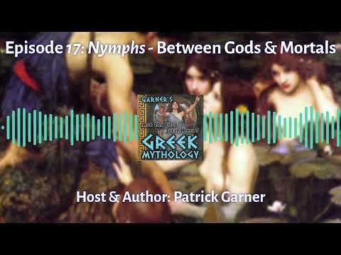 Garner's Greek Mythology - Episode 17: Nymphs - Between Gods & Mortals