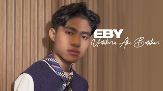 Download lagu Eby - Untukmu Aku Bertahan mp3