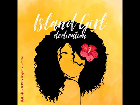 Kali-D - Island Girl Dedication (Feat. Dj Dirty Fingerz X Ro'Tee) - Audio