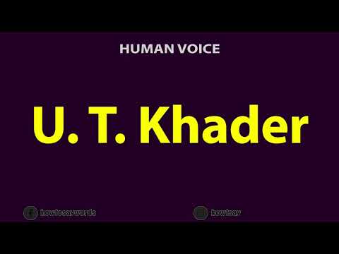 How To Pronounce U. T. Khader or UT Khader