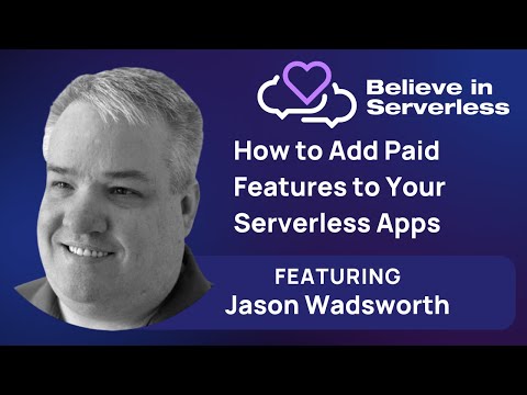 How to Add Paid Features to Your Serverless Apps with Jason Wadsworth