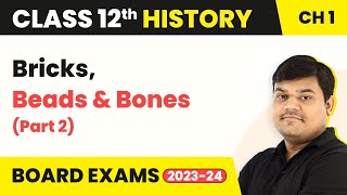 Class 12 History Ch 1 | Bricks, Beads & Bones (Part 2) - The Harappan Civilisation (Theme 1) 2022-23