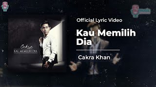Download lagu Cakra Khan - Kau Memilih Dia ( Lyric) mp3