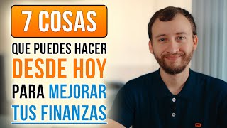 Video: 7 Cosas Que Puedes Hacer DESDE HOY Para Mejorar Tus Finanzas