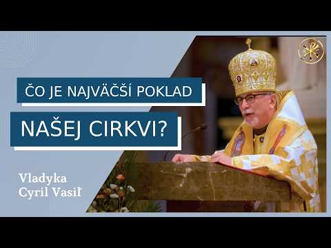 Sme zaštepení na vzácny cyrilometodský vinič – VLADYKA CYRIL VASIĽ – HOMÍLIA/KÁZEŇ
