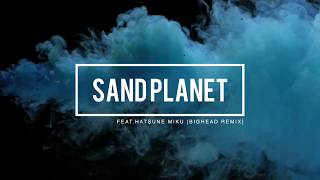 Sand Planet / BIGHEAD REMIX feat. Hatsune Miku by BIGHEAD
