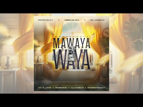 Fistosvalley, IG Lunar, Ubber Black, Djy Star.kay, Crosswave, Galinkuta, StonerKnockout - Mawayawaya