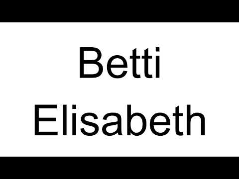How to Pronounce Betti Elisabeth (German)