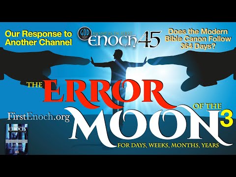 The Error of the Moon for Days, Weeks, Months and Years. Part 3. Answers In First Enoch Part 45