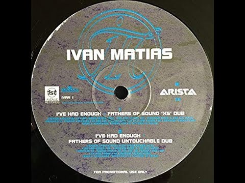 Ivan Matias-I'Ve Had Enough (Fathers Of Sound XS Dub)
