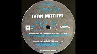Ivan Matias-I'Ve Had Enough (Fathers Of Sound XS Dub)