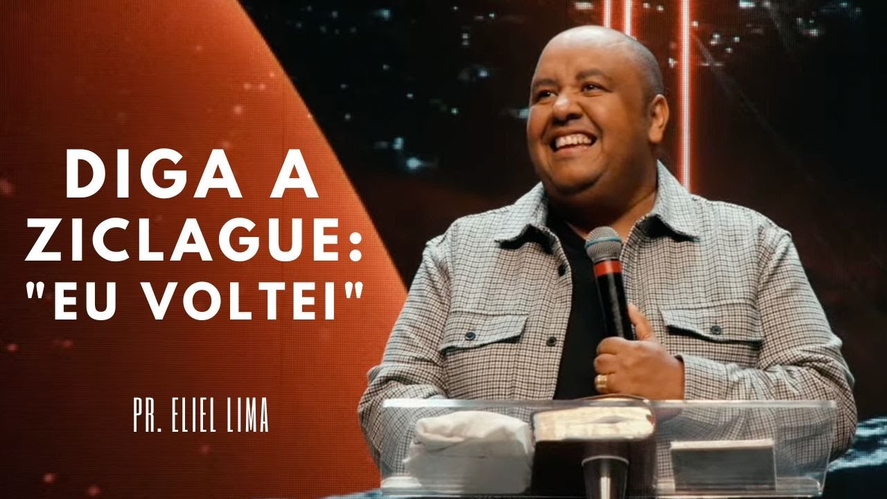 Pr. Eliel Lima | Diga a Ziclague: "Eu Voltei" - Pregação