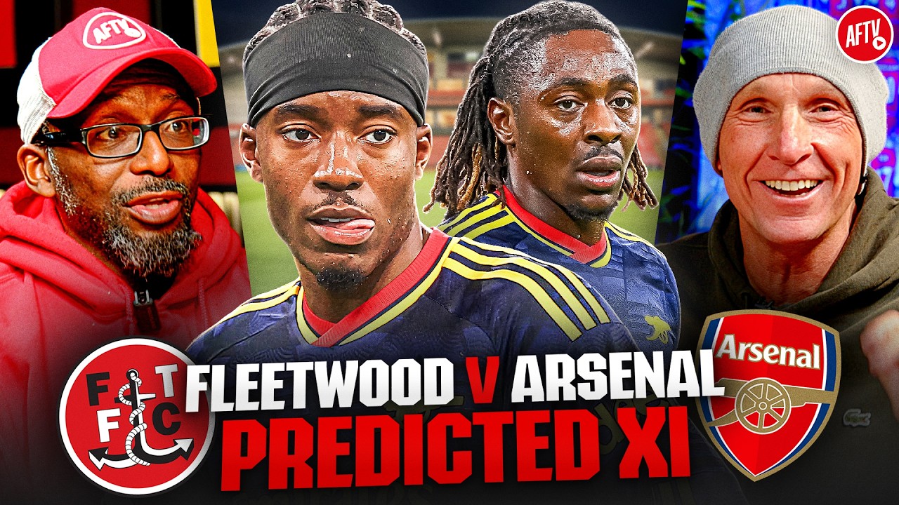 Massive Rotation Needed For This Game! | Fleetwood vs Arsenal | Predicted XI