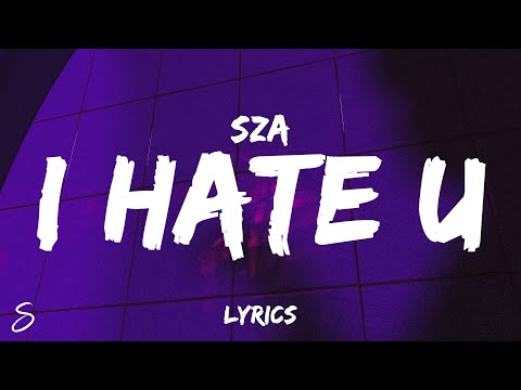 SZA - I Hate U (Lyrics) “and if you wonder if I hate you, I do”