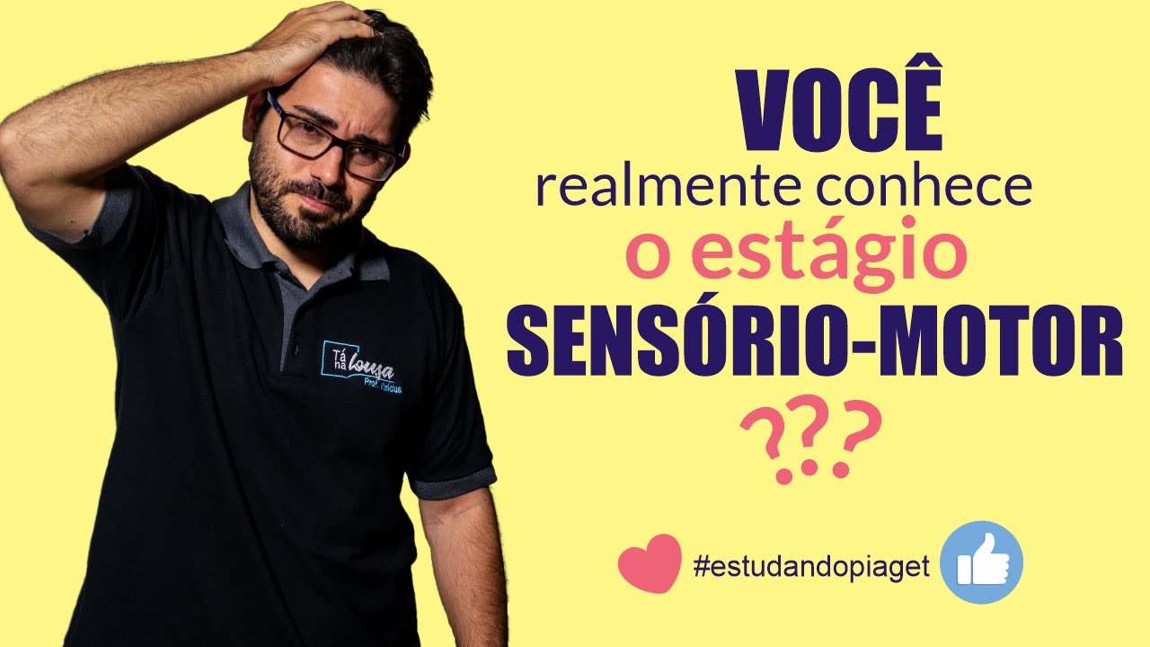 PIAGET - Estágio Sensório-Motor - Estágio mais fácil??? SERÁ???
