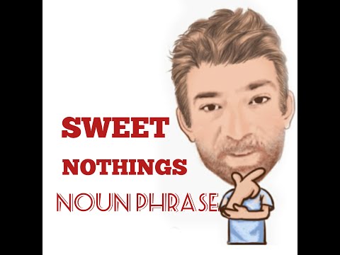 English Tutor Nick P Noun Phrase (298) Sweet Nothings