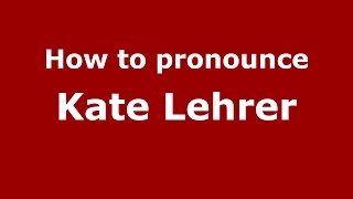 How to pronounce Kate Lehrer