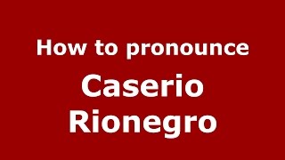 How to pronounce Caserio Rionegro