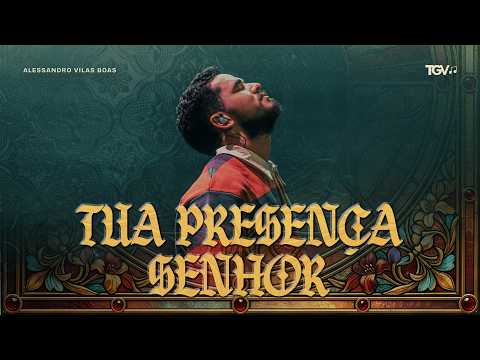 Tua Presença Senhor - Alessandro Vilas Boas