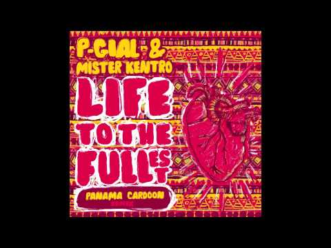 P-Gial & Mister Kentro - Life To The Fullest (Panama Cardoon Remix)