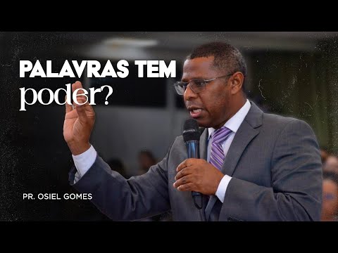 PALAVRAS TEM PODER ? - PR. OSIEL GOMES