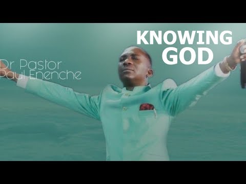 KNOWING GOD by DR PAUL ENENCHE
