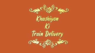 Bringing Joy to Your Journey: Khusiyo Ki Train Delivery