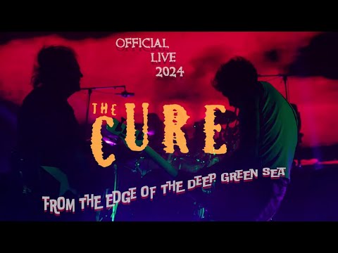 The Cure - From The Edge Of The Deep Green Sea (live 2024)