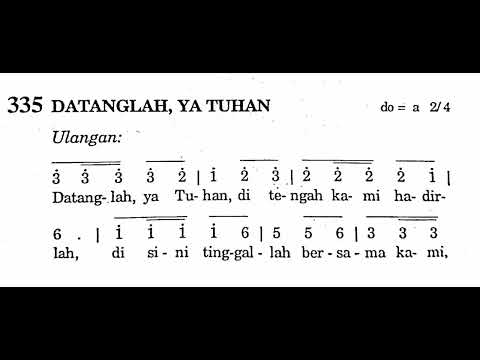 DATANGLAH, YA TUHAN - Puji Syukur No. 335