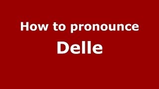 How to pronounce Delle