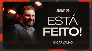 Salmo 22 - Está Feito! | JB Carvalho