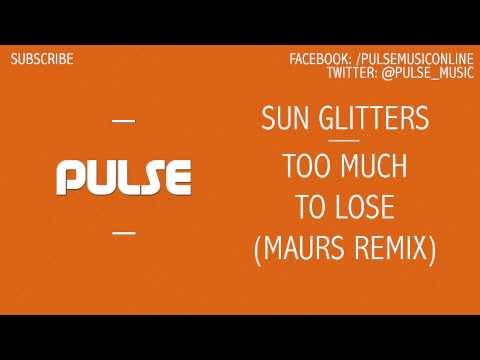 Sun Glitters - Too Much To Lose (Maurs Remix) [FREE DOWNLOAD]