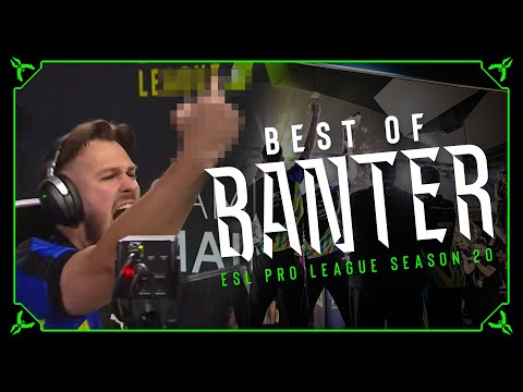 Best of BANTER at ESL Pro League Season 20