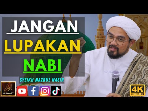 Syeikh Nazrul Nasir - JANGAN LUPAKAN NABI