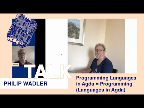 Philip Wadler - “(Programming Languages) in Agda = Programming (Languages in Agda)” @ ZuriHac 2020