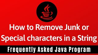 Frequently Asked Java Program 24: How To Remove Junk or Special Characters in String