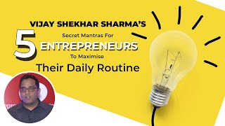 Vijay Shekhar Sharmas 5 Secret Mantras For Entrepreneurs To Maximise Their Daily Routine image