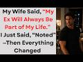 My Wife Said My Ex Will Always Be Part Of My Life I Just Said Noted Then Everything Changed